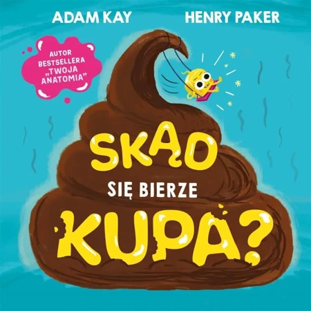 Skąd się bierze kupa? - Adam Kay, Henry Paker