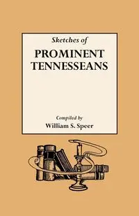 Sketches of Prominent Tennesseans, Containing Biographies and Records of Many of the Families Who Have Attained Prominence in Tennessee - Speer William S.