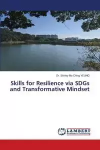 Skills for Resilience via SDGs and Transformative Mindset - Shirley Ching YEUNG Dr. Mo