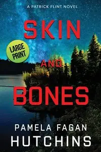 Skin and Bones (A Patrick Flint Novel) - Pamela Hutchins Fagan