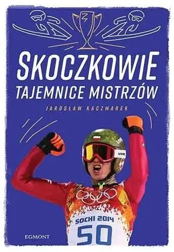 Skoczkowie. Tajemnice mistrzów - Jarosław Kaczmarek