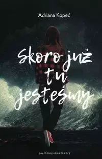 Skoro już tu jesteśmy - Adriana Kopeć