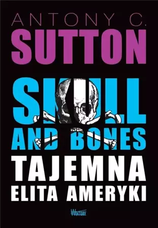 Skull and Bones, Tajemna elita Ameryki - Antony C. Sutton