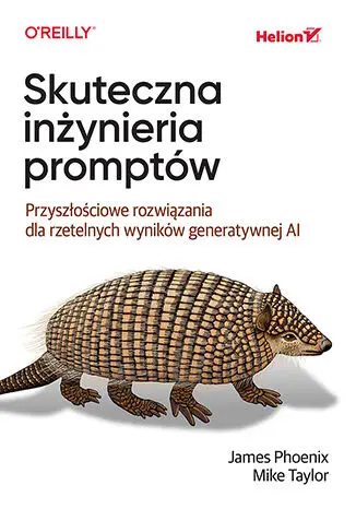 Skuteczna inżynieria promptów. Przyszłościowe rozw - James Phoenix, Mike Taylor