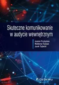 Skuteczne komunikowanie w audycie wewnętrznym - Przybylska Joanna, Rydzak Waldemar, Trębecki Jacek
