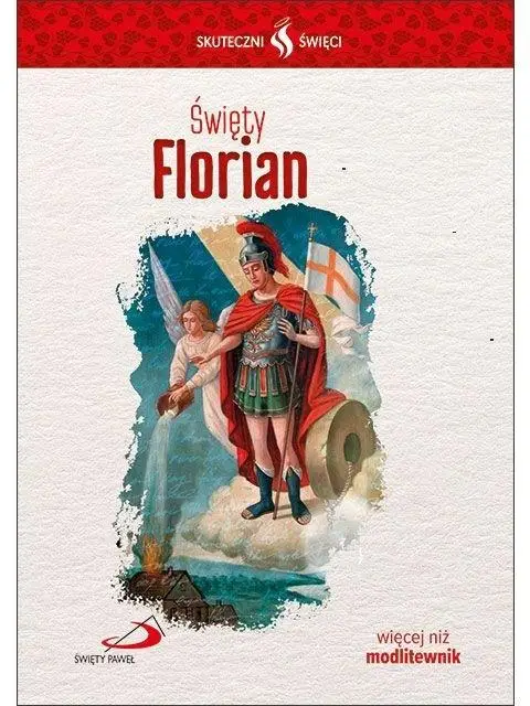 Skuteczni Święci. Święty Florian - praca zbiorowa