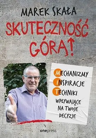 Skuteczność górą! Mechanizmy Inspiracje Techniki - Marek Skała