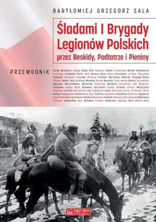 Śladami I Brygady Legionów Polskich... - Bartłomiej Grzegorz Sala