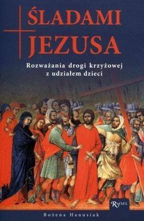 Śladami Jezusa. Rozważania drogi krzyżowej... - Bożena Hanusiak