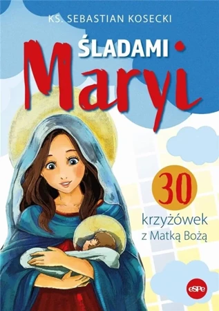 Śladami Maryi. 30 Krzyżówek z Matką Bożą - ks. Sebastian Kosecki