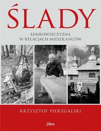 Ślady. Łemkowszczyzna w relacjach mieszkańców - Krzysztof Pierzgalski