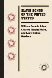 Slave Songs of the United States - Allen William Francis