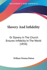 Slavery And Infidelity - William Weston Patton