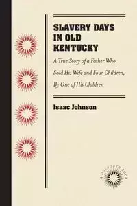 Slavery Days in Old Kentucky - Johnson Isaac