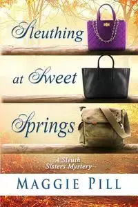 Sleuthing at Sweet Springs - Maggie Pill