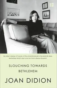 Slouching towards Bethlehem - Joan Didion