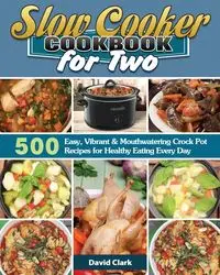 Slow Cooker Cookbook for Two - Clark David