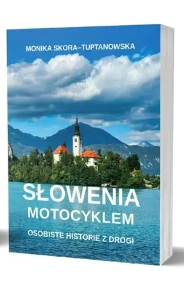 Słowenia motocyklem. Osobiste historie z drogi - Monika Skora-Tuptanowska