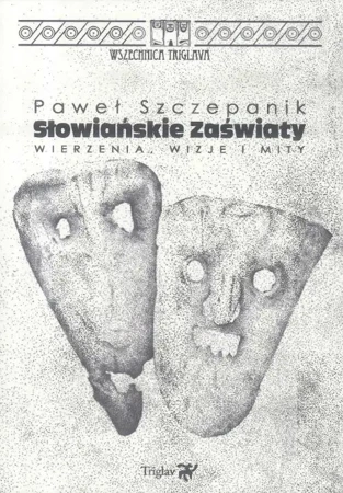 Słowiańskie zaświaty. Wierzenia, wizje i mity w.2 - Paweł Szczepanik