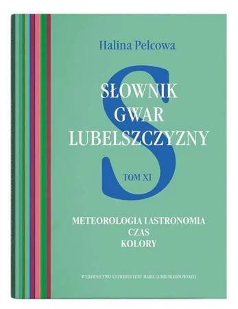 Słownik gwar Lubelszczyzny T.11 Meteorologia... - Halina Pelcowa