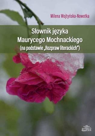 Słownik języka Maurycego Mochnackiego - Milena Wojtyńska-Nowotka