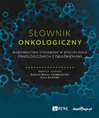 Słownik onkologiczny - Andrzej Wiktor Szawłowski, Piotr Richter