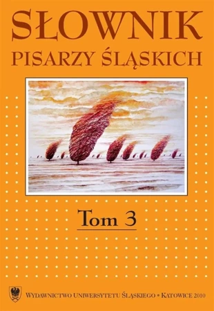 Słownik pisarzy śląskich. T.3 - red. Jacek Lyszczyna, Dariusz Rott