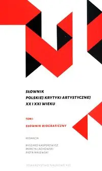 Słownik polskiej krytyki artystycznej XX i XXI wieku, T. I-II - Opracowanie zbiorowe