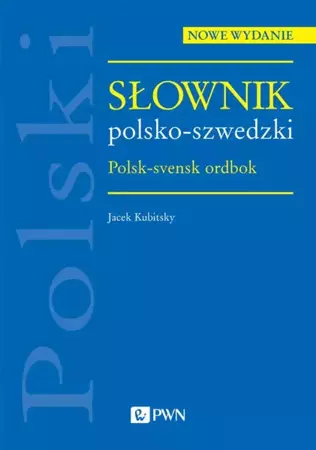 Słownik polsko-szwedzki. Polsk-svensk ordbok (wyd. 2022) - Jacek Kubitsky