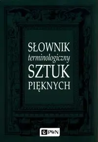 Słownik terminologiczny sztuk pięknych - Opracowanie zbiorowe