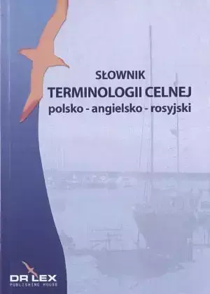 Słownik terminologii celnej polsko-angielsko-rosyjski - Piotr Kapusta, Magdalena Chowaniec