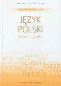 Słowniki tematyczne t.11 Język polski Nauka o języku - praca zbiorowa