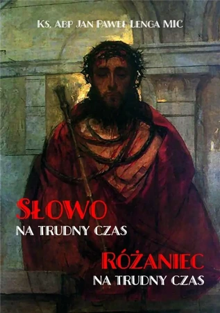 Słowo na trudny czas. Różaniec na trudny czas - Jan Paweł Lenga MIC