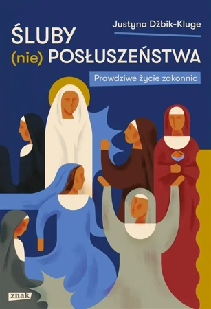 Śluby (nie)posłuszeństwa. Prawdziwe życie zakonnic - Justyna Dżbik-Kluge