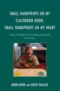 Small Handprints on My Classroom Door; Small Handprints on My Heart - Robin Johns