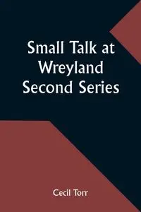 Small Talk at Wreyland. Second Series - Cecil Torr