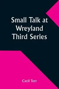 Small Talk at Wreyland. Third Series - Cecil Torr