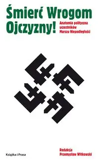 Śmierć Wrogom Ojczyzny! Anatomia polityczna uczestników Marszu Niepodległości - Opracowanie zbiorowe