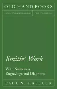 Smiths' Work - With Numerous Engravings and Diagrams - Paul Hasluck