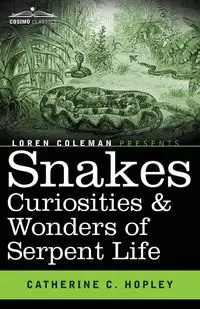 Snakes Curiosities & Wonders of Serpent Life - Catherine C. Hopley