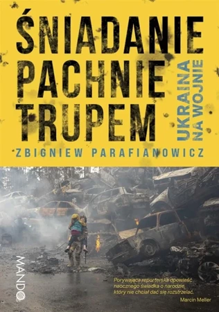 Śniadanie pachnie trupem. Ukraina na wojnie - Zbigniew Parafianowicz