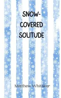 Snow-Covered Solitude - Matthew Whitaker