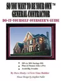 So You Want To Be Your Own General Contractor - Rudy: A First-Time Builder Dave