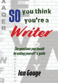 So, you think you're a Writer - Ian Gouge