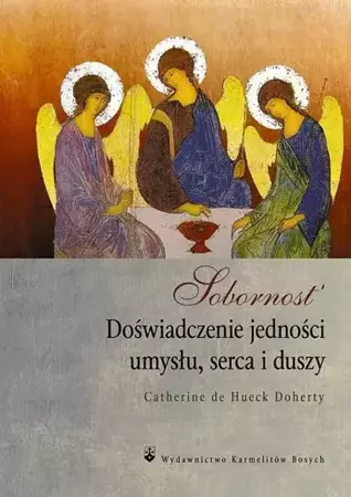 Sobornost. Doświadczenie jedności umysłu... - Catherine de Hueck Doherty