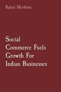 Social Commerce Fuels Growth For Indian Businesses - Mechlore Rafeal