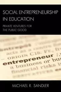 Social Entrepreneurship in Education - Michael R. Sandler