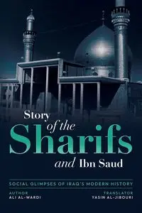 Social Glimpses of Iraq's Modern History- Story of the Sharifs and Ibn Saud - Ali al-Wardi