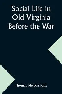 Social Life in Old Virginia Before the War - Page Thomas Nelson