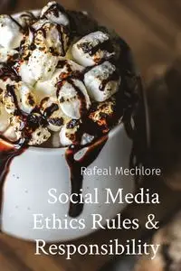 Social Media Ethics Rules & Responsibility - Mechlore Rafeal